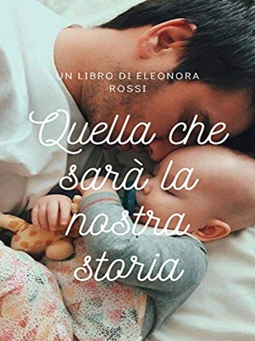 Title details for Quella che sarà la nostra storia by Eleonora Rossi - Wait list